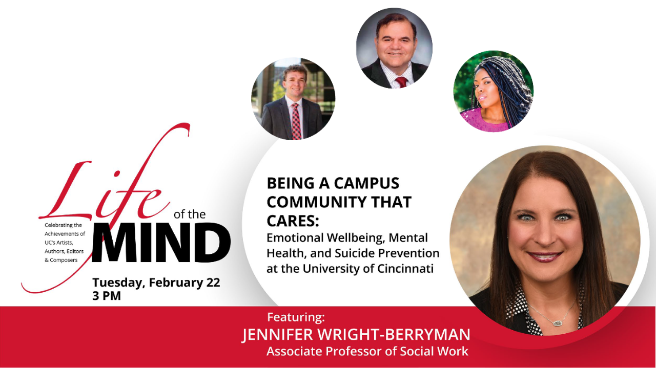 life of the mind being a campus community that cares: emotional wellbeing, mental health, and suicide prevention at the university of cincinnati featuring jennifer wright berryman associate professor of social work